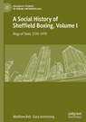 A Social History of Sheffield Boxing, Volume I - Matthew Bell ; Gary Armstrong - 9783030635442