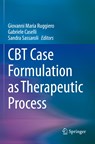 CBT Case Formulation as Therapeutic Process - Giovanni Maria Ruggiero ; Gabriele Caselli ; Sandra Sassaroli - 9783030635893