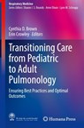 Transitioning Care from Pediatric to Adult Pulmonology - Cynthia D. Brown ; Erin Crowley - 9783030686871