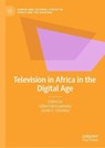 Television in Africa in the Digital Age - MOTSAATHEBE,  Gilbert ; Chiumbu, Sarah H. - 9783030688530