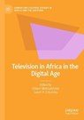 Television in Africa in the Digital Age - MOTSAATHEBE,  Gilbert ; Chiumbu, Sarah H. - 9783030688561