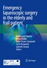 Emergency laparoscopic surgery in the elderly and frail patient - Ferdinando Agresta ; Mauro Podda ; Fabio Cesare Campanile ; Carlo Bergamini ; Gabriele Anania - 9783030799922