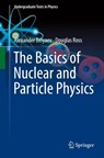 The Basics of Nuclear and Particle Physics - Alexander Belyaev ; Douglas Ross - 9783030801151