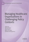 Managing Healthcare Organisations in Challenging Policy Contexts - Roman Kislov ; Diane Burns ; Bjorn Erik Mork ; Kathleen Montgomery - 9783030810955