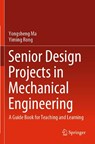 Senior Design Projects in Mechanical Engineering - Yongsheng Ma ; Yiming Rong - 9783030853921