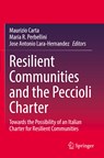 Resilient Communities and the Peccioli Charter - Maurizio Carta ; Maria R. Perbellini ; Jose Antonio Lara-Hernandez - 9783030858490