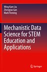Mechanistic Data Science for STEM Education and Applications - Wing Kam Liu ; Zhengtao Gan ; Mark Fleming - 9783030878344