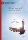 Followership and Faith at Work - DEAN,  Debra J. ; Huizinga, Robert B. - 9783030906139