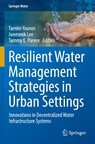 Resilient Water Management Strategies in Urban Settings - Tamim Younos ; Juneseok Lee ; Tammy E. Parece - 9783030958466