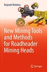 New Mining Tools and Methods for Roadheader Mining Heads - Krzysztof Kotwica - 9783030963965