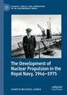 The Development of Nuclear Propulsion in the Royal Navy, 1946-1975 - Gareth Michael Jones - 9783031051319