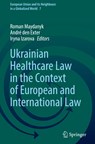 Ukrainian Healthcare Law in the Context of European and International Law - Roman Maydanyk ; Andre den Exter ; Iryna Izarova - 9783031056895