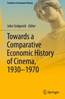 Towards a Comparative Economic History of Cinema, 1930–1970 - John Sedgwick - 9783031057694