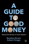 A Guide to Good Money - Brendan Brown ; Robert Pringle - 9783031060403