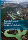 Towards Economic Inclusion in the Western Balkans - William Bartlett ; Milica Uvalic - 9783031061110
