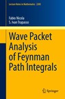 Wave Packet Analysis of Feynman Path Integrals - Fabio Nicola ; S. Ivan Trapasso - 9783031061851