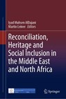 Reconciliation, Heritage and Social Inclusion in the Middle East and North Africa - Iyad Muhsen AlDajani ; Martin Leiner - 9783031087127