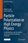 Particle Polarization in High Energy Physics - Pietro Faccioli ; Carlos Lourenco - 9783031088742