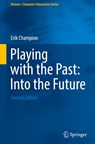 Playing with the Past: Into the Future - Erik Champion - 9783031109317