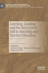 Learning, Leading, and the Best-Loved Self in Teaching and Teacher Education - Cheryl J. Craig ; Denise M. McDonald ; Gayle A. Curtis - 9783031119019