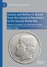 Leisure and Welfare in Britain from the Industrial Revolution to the Second World War - Robert Snape - 9783031121234