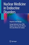 Nuclear Medicine in Endocrine Disorders - George Barberio Coura-Filho ; Mayara Torres Silva de Oliveira ; Ana Luiza Morais de Campos - 9783031132230
