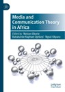 Media and Communication Theory in Africa - Nelson Okorie ; Babatunde Raphael Ojebuyi ; Ngozi Okpara - 9783031147166
