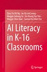 AI Literacy in K-16 Classrooms - Davy Tsz Kit Ng ; Jac Ka Lok Leung ; Maggie Jiahong Su ; Iris Heung Yue Yim ; Maggie Shen Qiao ; Samuel Kai Wah Chu - 9783031188794