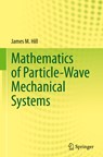 Mathematics of Particle-Wave Mechanical Systems - James M. Hill - 9783031197925