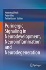 Purinergic Signaling in Neurodevelopment, Neuroinflammation and Neurodegeneration - Henning Ulrich ; Peter Illes ; Talita Glaser - 9783031269448