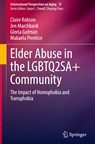 Elder Abuse in the LGBTQ2SA+ Community - Claire Robson ;  Makaela Prentice ;  Gloria Gutman ;  Jen Marchbank - 9783031333163