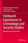 Fieldwork Experiences in Criminology and Security Studies - Antonio M. Diaz-Fernandez ; Cristina Del-Real ; Lorena Molnar - 9783031415739