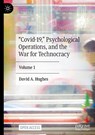 “Covid-19,” Psychological Operations, and the War for Technocracy - David A. Hughes - 9783031418495