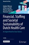 Financial, Staffing and Societal Sustainability of Dutch Health Care - Gijsbert Werner ; Arthur van Riel ; Merove Gijsberts ; Marianne de Visser - 9783031585630