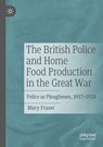 The British Police and Home Food Production in the Great War - Mary Fraser - 9783031587450