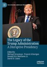 The Legacy of the Trump Administration - Michael Grossman ; Francis Schortgen ; Ronald Eric Matthews Jr. - 9783031652462