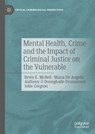 Mental Health, Crime and the Impact of Criminal Justice on the Vulnerable - Bevis E. McNeil ; Maria De Angelis ; Anthony O Donnghaile-Drummond ; John Gregson - 9783031683336