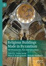 Religious Buildings Made in Byzantium - Ivana Jevti¿ ; Nikos D. Kontogiannis ; Neboj¿a Stankovi¿ - 9783031688683