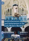 Antitrinitarianism and Unitarianism in the Early Modern World - Kazimierz Bem ; Bruce Gordon - 9783031696572