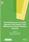 Revival Movements as Conflict Agendas of the Popular in the Nineteenth and Early Twentieth Centuries - Veronika Albrecht-Birkner ; Stefanie Siedek-Strunk - 9783031751165
