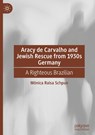 Aracy de Carvalho and Jewish Rescue from 1930s Germany - Monica Raisa Schpun - 9783031841033