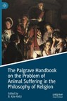 The Palgrave Handbook on the Problem of Animal Suffering in the Philosophy of Religion - B. Kyle Keltz - 9783031882326
