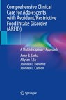 Comprehensive Clinical Care for Adolescents with Avoidant/Restrictive Food Intake Disorder (ARFID) - Anne B. Sinha ; Allyson F. Sy ; Jennifer L. Derenne ; Jennifer L. Carlson - 9783031922312