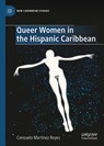 Queer Women in the Hispanic Caribbean - Consuelo Martinez Reyes - 9783031975325