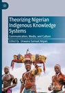 Theorizing Nigerian Indigenous Knowledge Systems - Unwana Samuel Akpan - 9783031975806