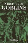 A History of Goblins - Matt King - 9783032010629