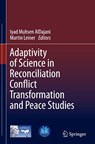 Adaptivity of Science in Reconciliation Conflict Transformation and Peace Studies - Iyad Muhsen Aldajani ; Martin Leiner - 9783032011176