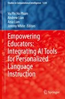 Empowering Educators: Integrating AI Tools for Personalized Language Instruction - Vu Phi Ho Pham ; Andrew Lian ; Ania Lian - 9783032013477