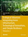 Ecological Urbanism: Integrating Green Infrastructure, Technological Innovations, and Climate Resilience - Volume 2 - Simon Elias Bibri - 9783032015273