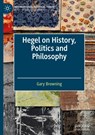 Hegel on History, Politics and Philosophy - Gary Browning - 9783032017789